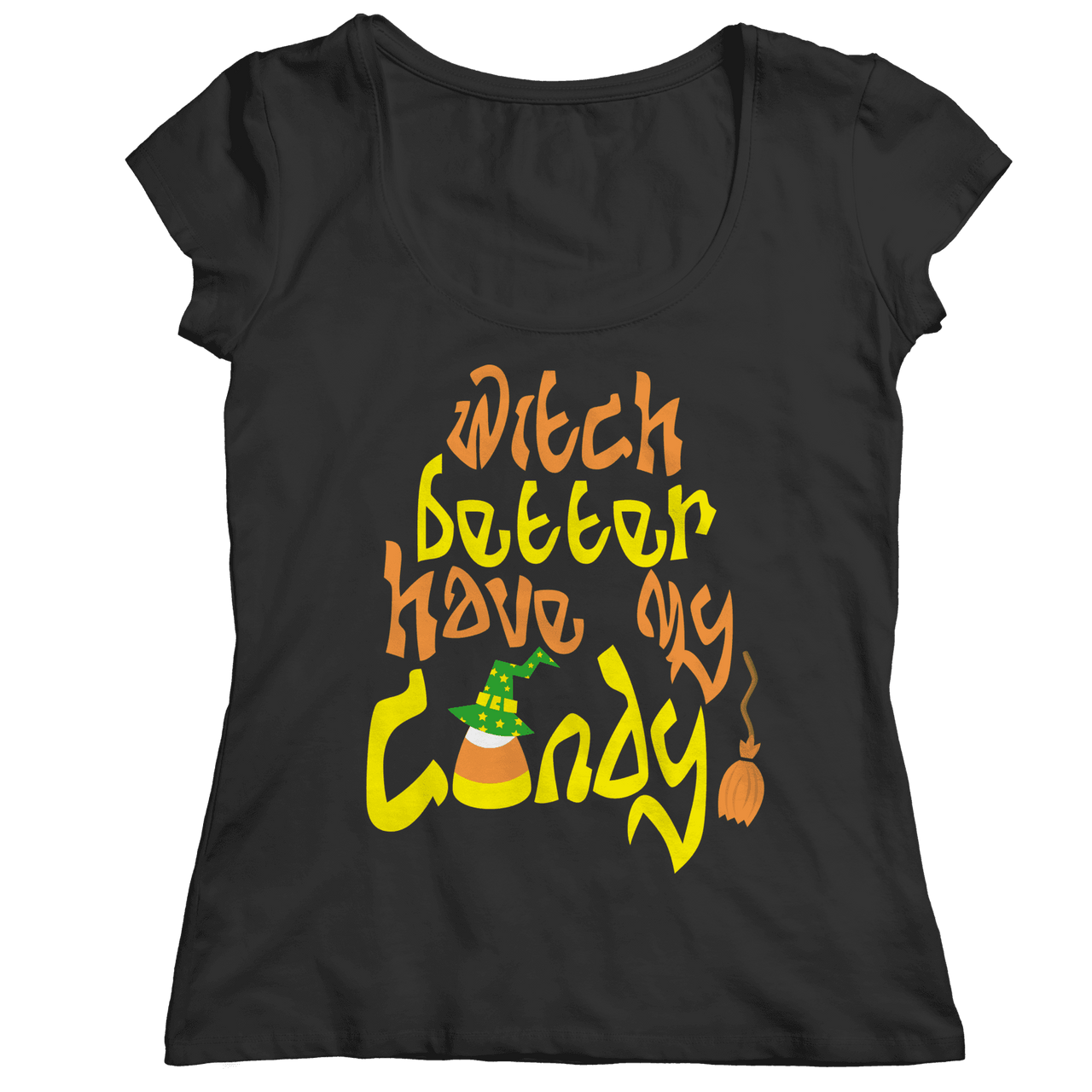 Limited Edition - Witch Better Have My Candy!