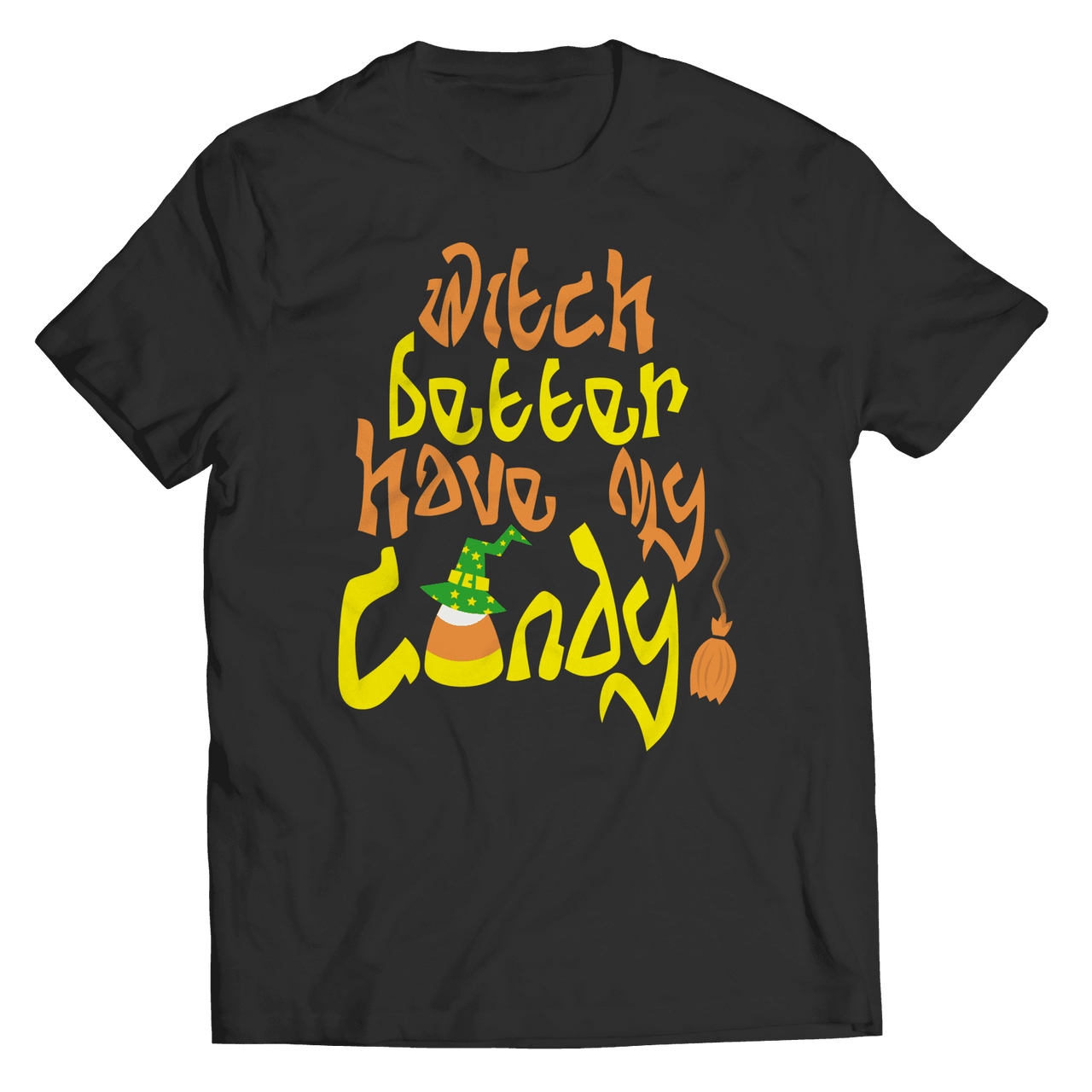 Limited Edition - Witch Better Have My Candy!