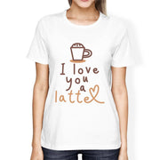 i love you a latte womens white t-shirt