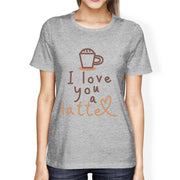 i love you a latte womens gray t-shirt