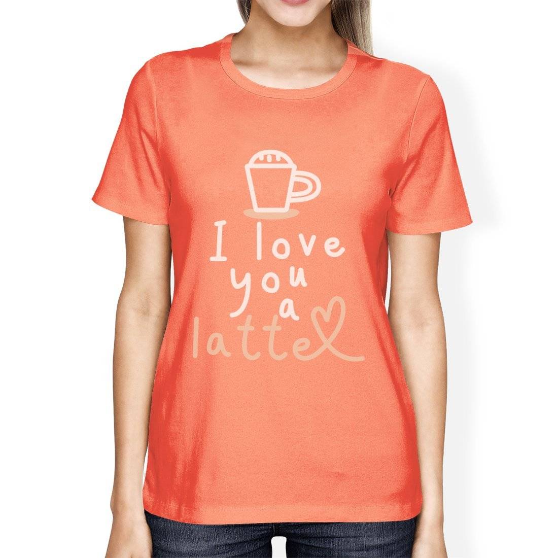 i love you a latte womens t-shirt