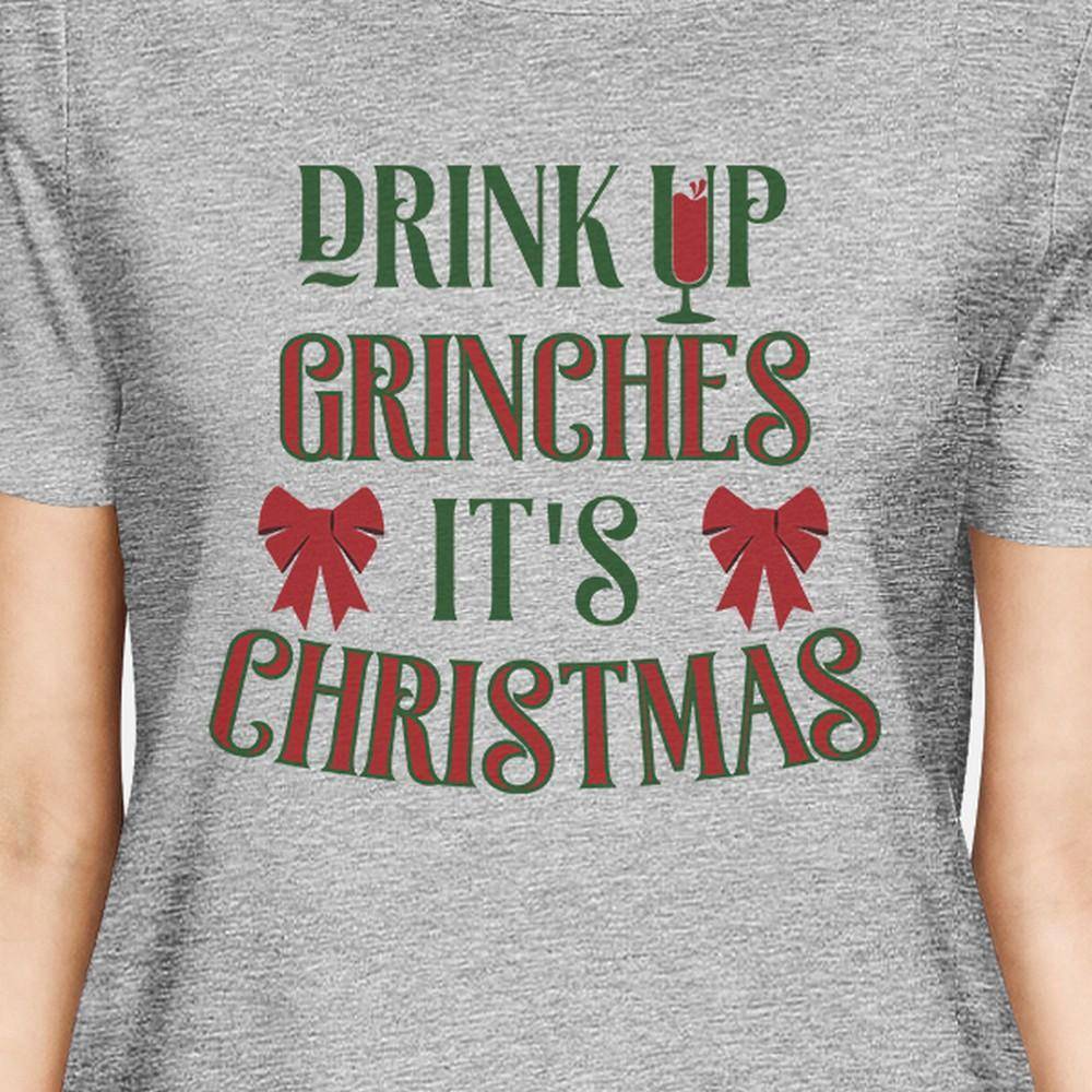 Drink Up Grinches It's Christmas Womens Grey Shirt
