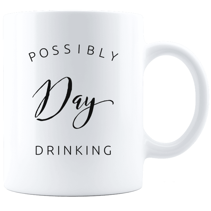Possibly Day Drinking Funny Coffee Mug Gift