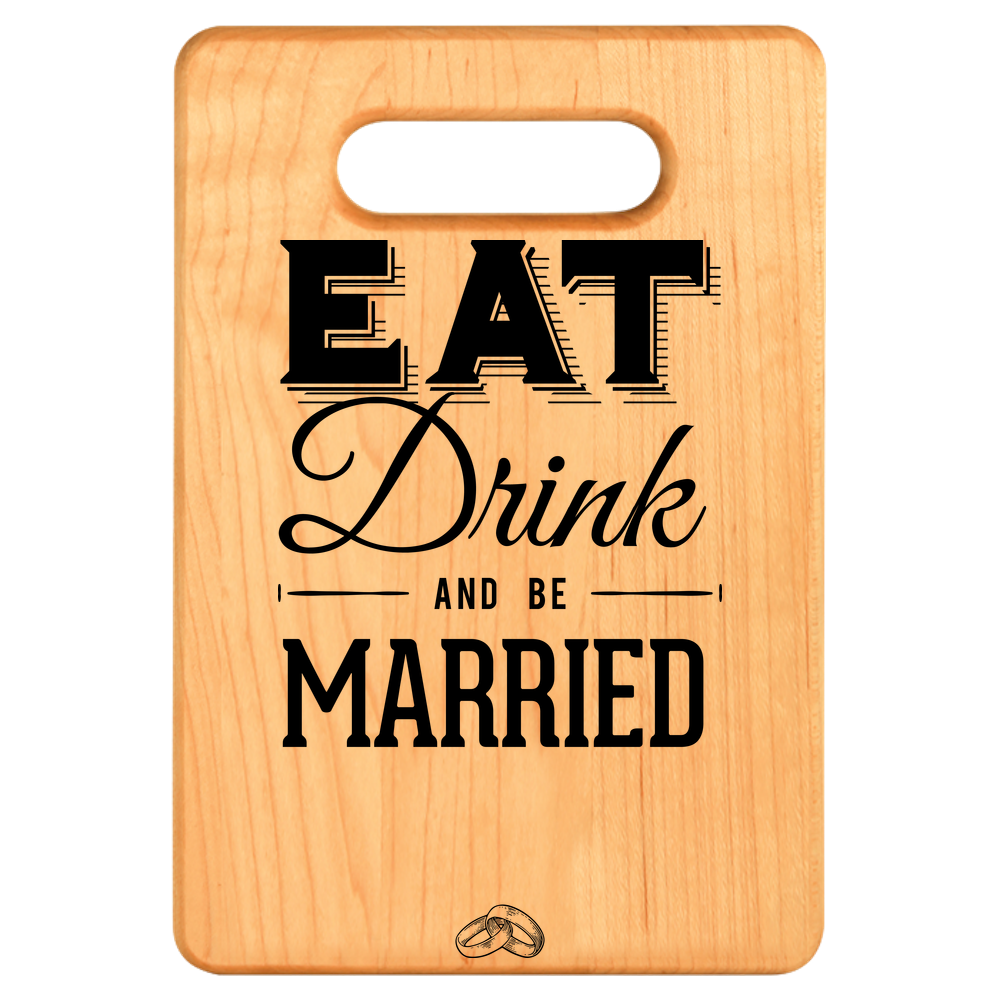 Eat Drink and Be Married Cutting Board - Maple